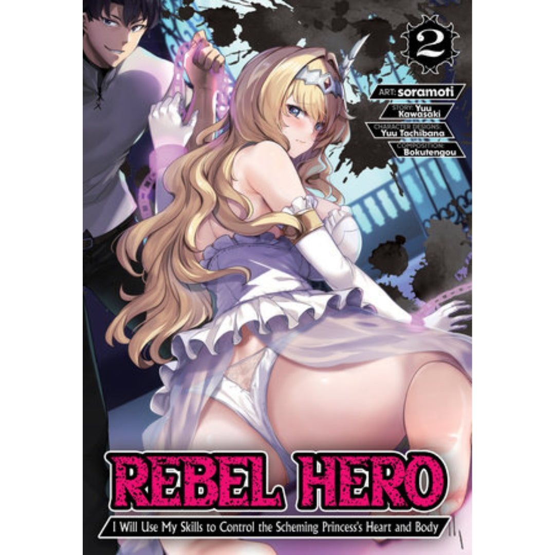 Rebel Hero: I Will Use My Skills to Control the Scheming Princess's Heart and Body (Manga) Vol. 2